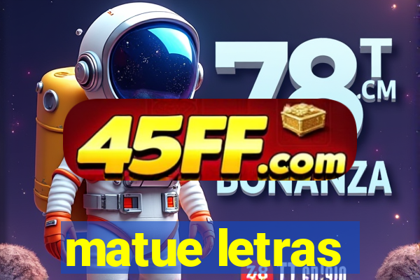 matue letras